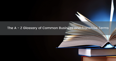 The A - Z Glossary of Common Franchise Sales Terminology