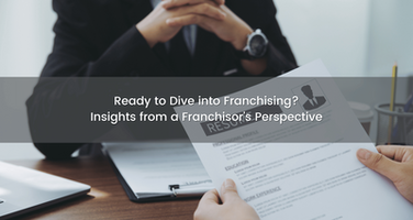 Ready to Dive into Franchising? Insights from a Franchisor's Perspective